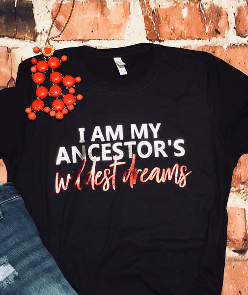 I am my ancestors wildest dreams - Adult tee