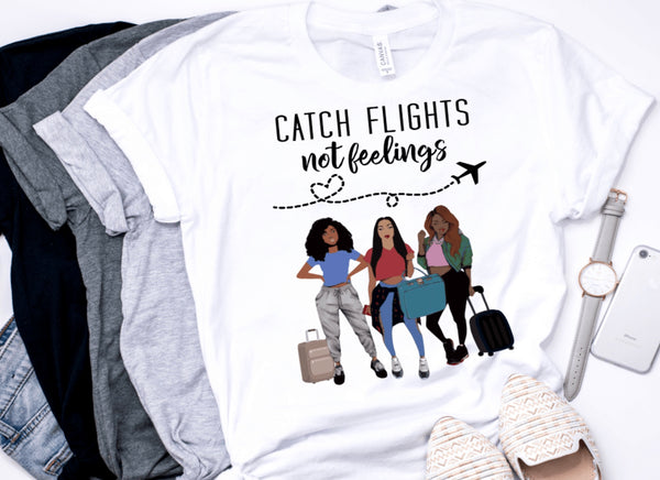 Catch Flights Not Feelings...Unisex Tshirt