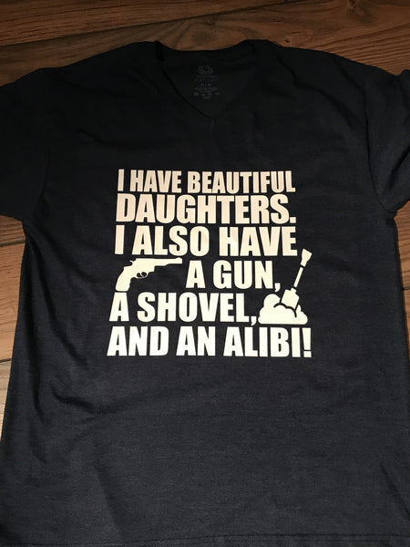 Daddy of Daughters...Gun, Shovel, and Alibi on hand!