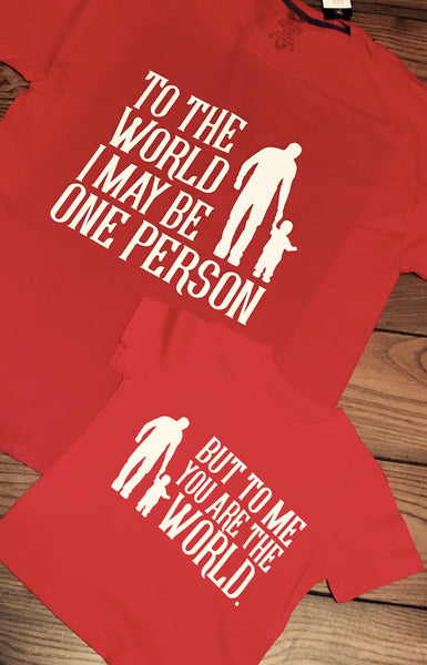 Father Son Tshirt Set... To the World I May Be One Person